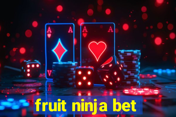 fruit ninja bet